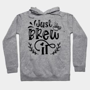 Just Brew It Funny Coffee Lover Hoodie